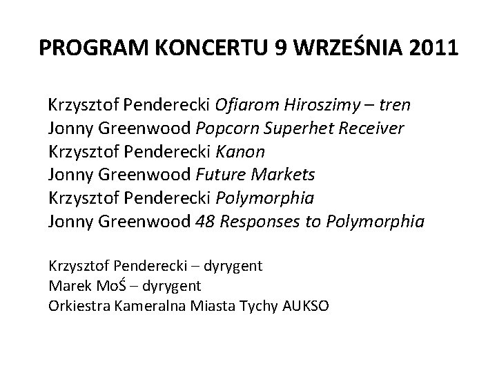 PROGRAM KONCERTU 9 WRZEŚNIA 2011 Krzysztof Penderecki Ofiarom Hiroszimy – tren Jonny Greenwood Popcorn