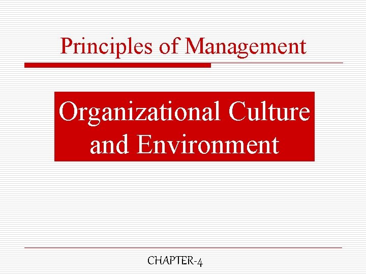 Principles of Management Organizational Culture and Environment CHAPTER-4 