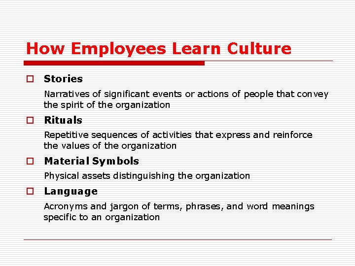How Employees Learn Culture o Stories Narratives of significant events or actions of people
