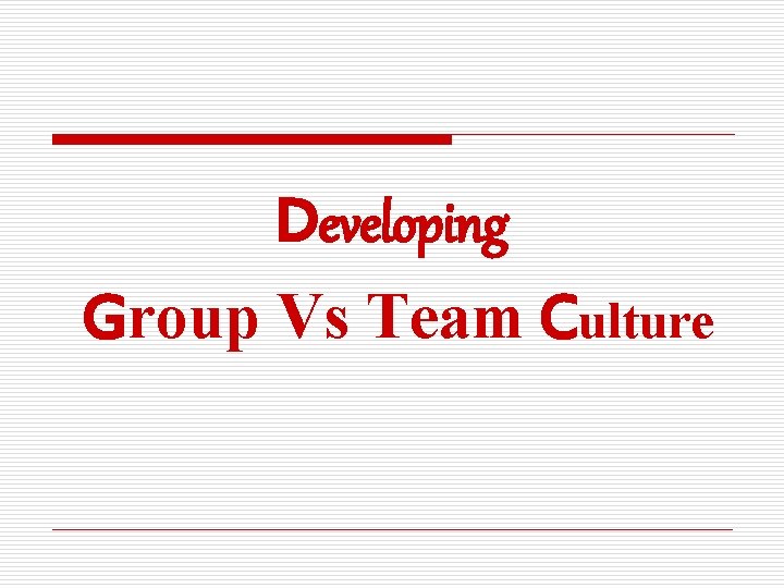 Developing Group Vs Team Culture 