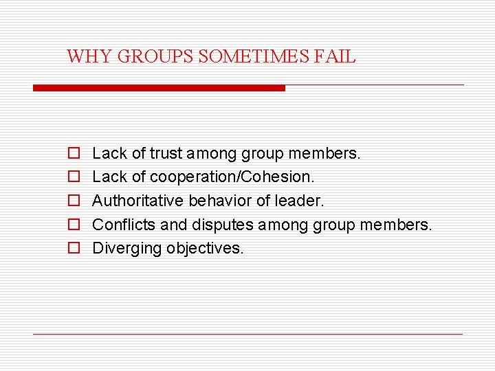 WHY GROUPS SOMETIMES FAIL o o o Lack of trust among group members. Lack