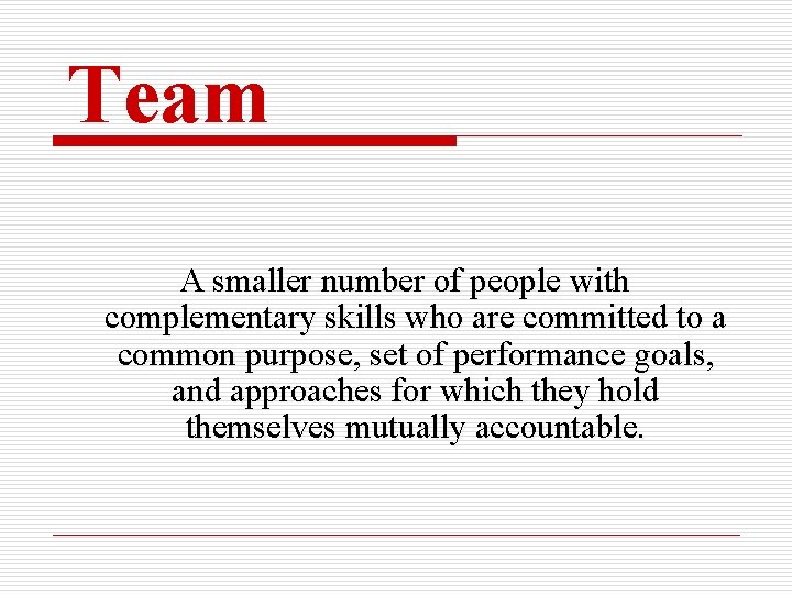 Team A smaller number of people with complementary skills who are committed to a