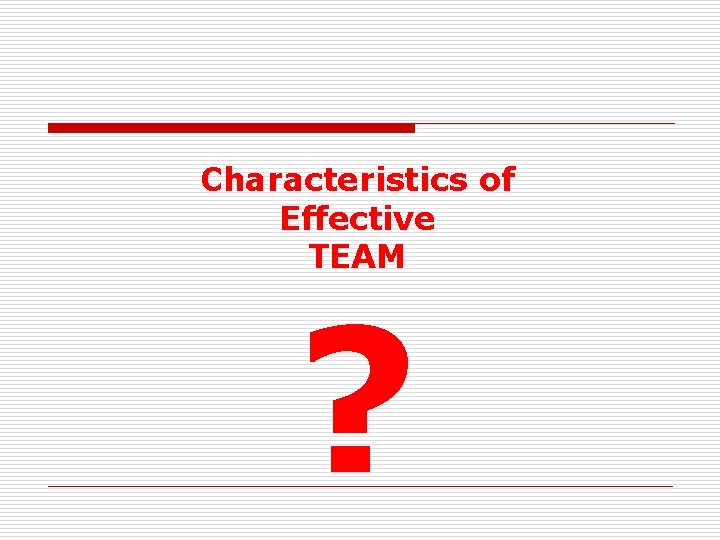 Characteristics of Effective TEAM ? 