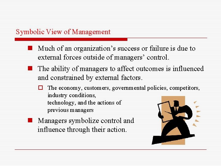 Symbolic View of Management n Much of an organization’s success or failure is due
