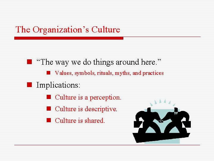 The Organization’s Culture n “The way we do things around here. ” n Values,