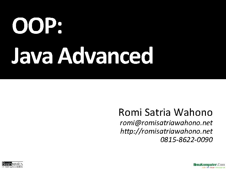 OOP: Java Advanced Romi Satria Wahono romi@romisatriawahono. net http: //romisatriawahono. net 0815 -8622 -0090