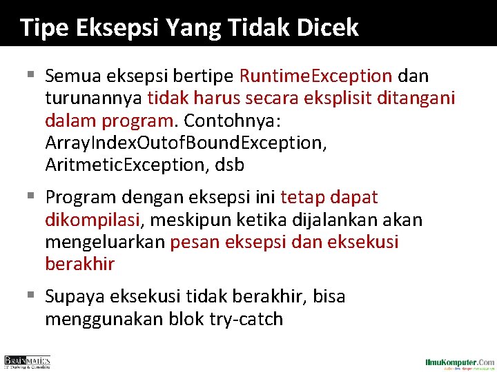 Tipe Eksepsi Yang Tidak Dicek § Semua eksepsi bertipe Runtime. Exception dan turunannya tidak