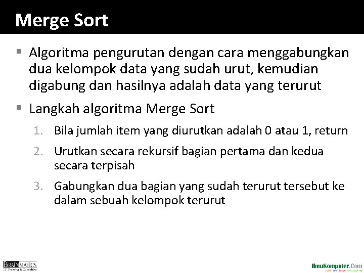 Merge Sort § Algoritma pengurutan dengan cara menggabungkan dua kelompok data yang sudah urut,