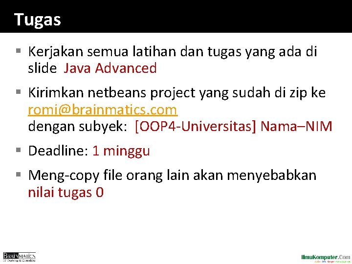 Tugas § Kerjakan semua latihan dan tugas yang ada di slide Java Advanced §