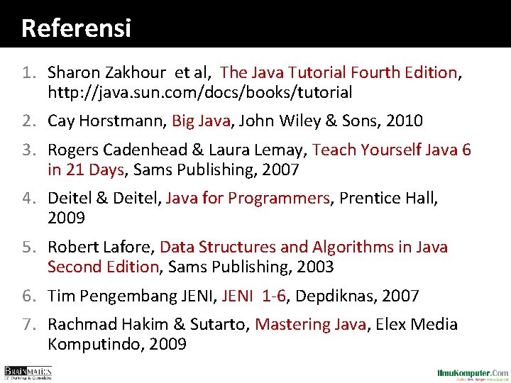 Referensi 1. Sharon Zakhour et al, The Java Tutorial Fourth Edition, http: //java. sun.