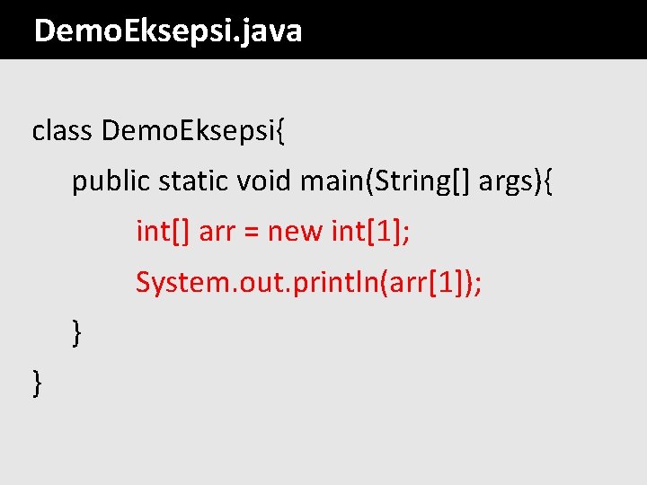 Demo. Eksepsi. java class Demo. Eksepsi{ public static void main(String[] args){ int[] arr =