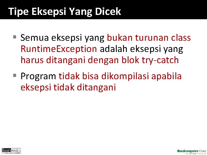 Tipe Eksepsi Yang Dicek § Semua eksepsi yang bukan turunan class Runtime. Exception adalah