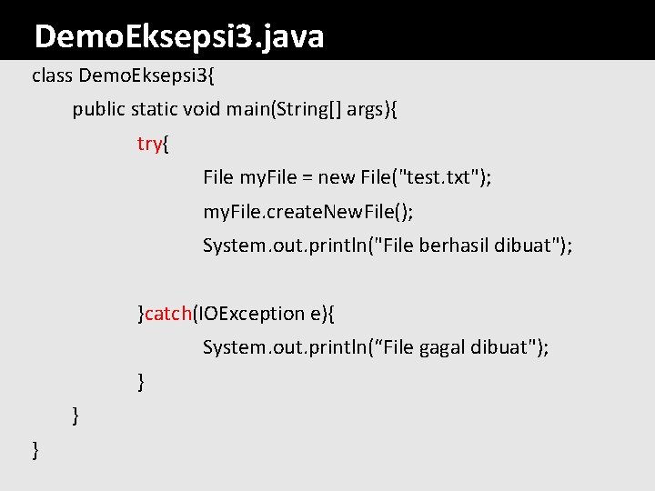 Demo. Eksepsi 3. java class Demo. Eksepsi 3{ public static void main(String[] args){ try{