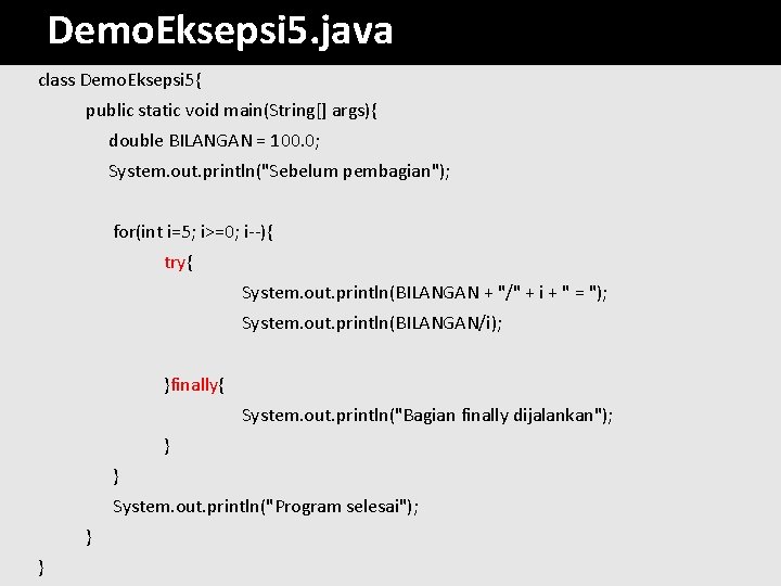 Demo. Eksepsi 5. java class Demo. Eksepsi 5{ public static void main(String[] args){ double