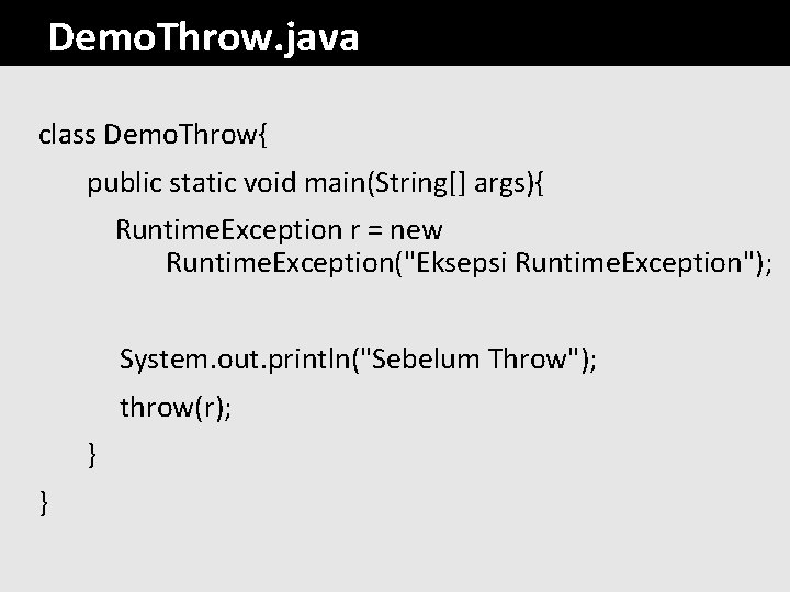 Demo. Throw. java class Demo. Throw{ public static void main(String[] args){ Runtime. Exception r