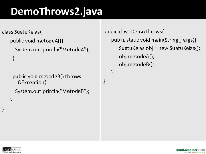 Demo. Throws 2. java class Suatu. Kelas{ public void metode. A(){ System. out. println("Metode.