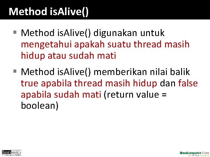 Method is. Alive() § Method is. Alive() digunakan untuk mengetahui apakah suatu thread masih