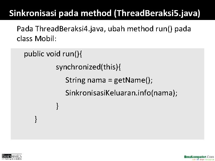 Sinkronisasi pada method (Thread. Beraksi 5. java) Pada Thread. Beraksi 4. java, ubah method