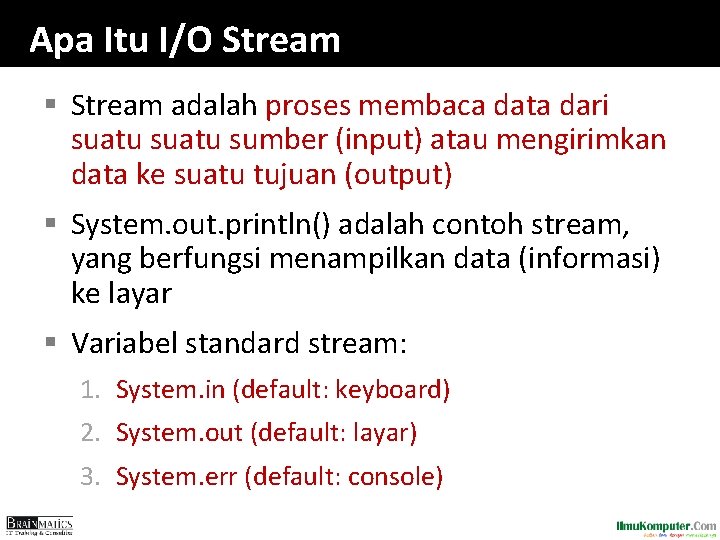 Apa Itu I/O Stream § Stream adalah proses membaca data dari suatu sumber (input)