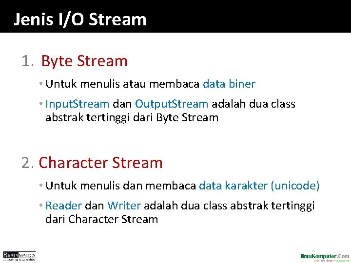 Jenis I/O Stream 1. Byte Stream • Untuk menulis atau membaca data biner •