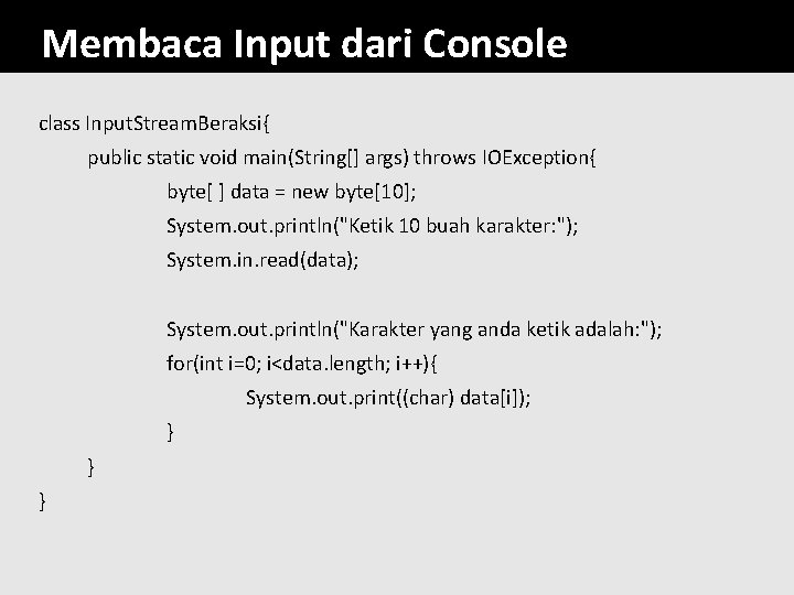 Membaca Input dari Console class Input. Stream. Beraksi{ public static void main(String[] args) throws