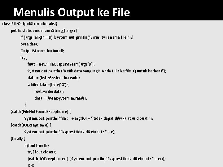 Menulis Output ke File class File. Output. Stream. Beraksi{ public static void main (String[]