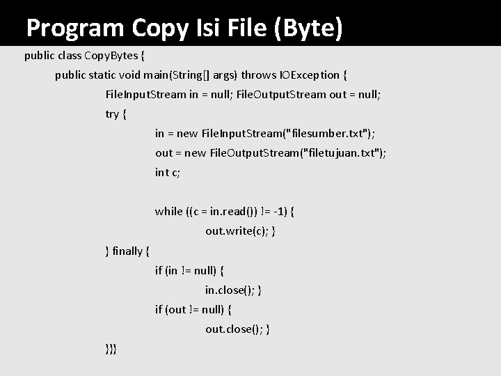 Program Copy Isi File (Byte) public class Copy. Bytes { public static void main(String[]