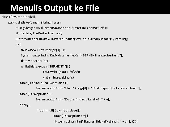 Menulis Output ke File class File. Writer. Beraksi{ public static void main (String[] args)