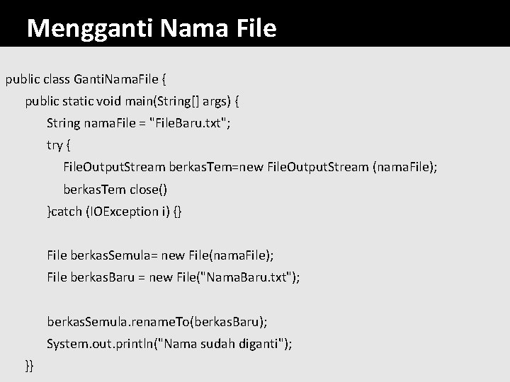 Mengganti Nama File public class Ganti. Nama. File { public static void main(String[] args)