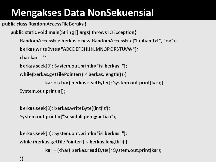 Mengakses Data Non. Sekuensial public class Random. Access. File. Beraksi{ public static void main(String