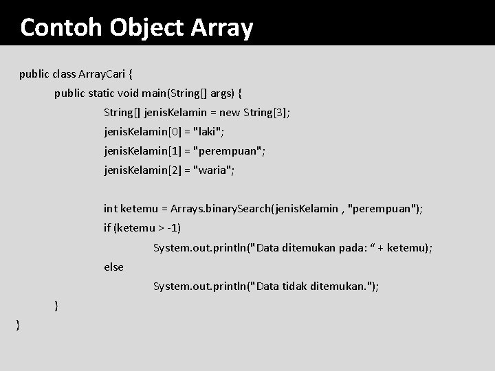 Contoh Object Array public class Array. Cari { public static void main(String[] args) {