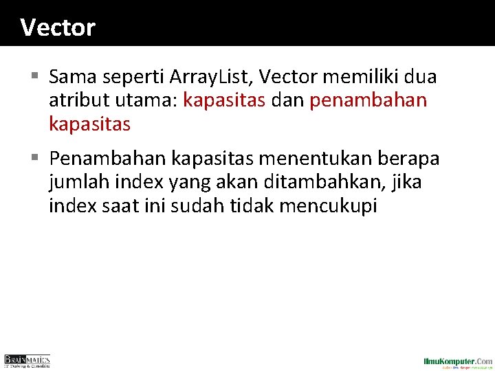 Vector § Sama seperti Array. List, Vector memiliki dua atribut utama: kapasitas dan penambahan