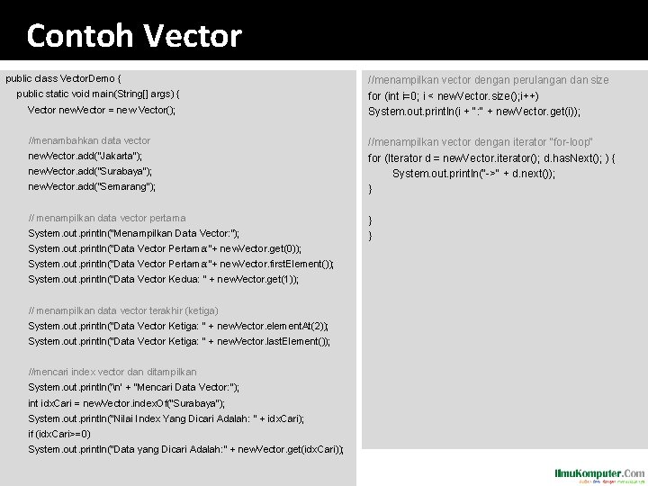 Contoh Vector public class Vector. Demo { public static void main(String[] args) { Vector