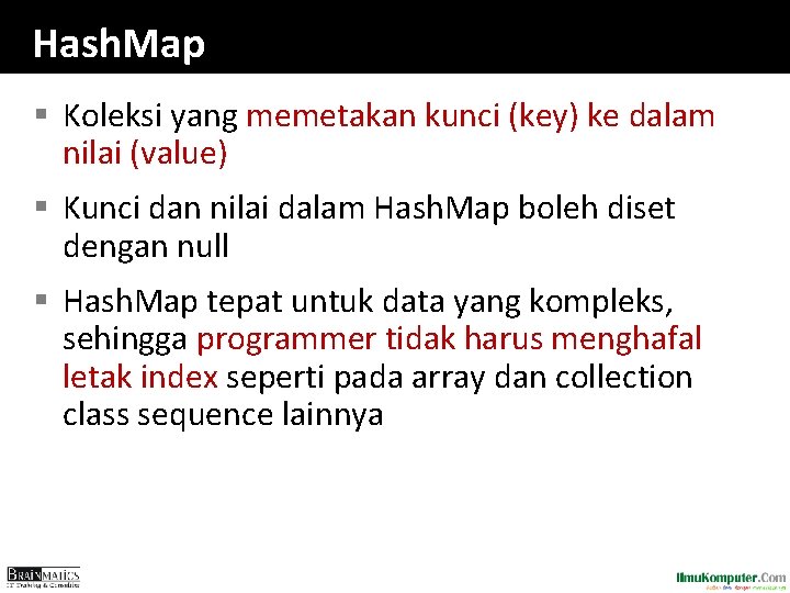 Hash. Map § Koleksi yang memetakan kunci (key) ke dalam nilai (value) § Kunci