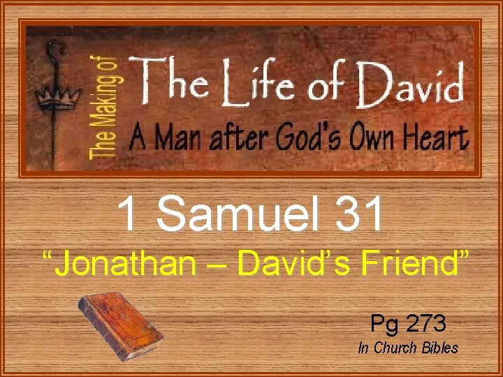 1 Samuel 31 “Jonathan – David’s Friend” Pg 273 In Church Bibles 