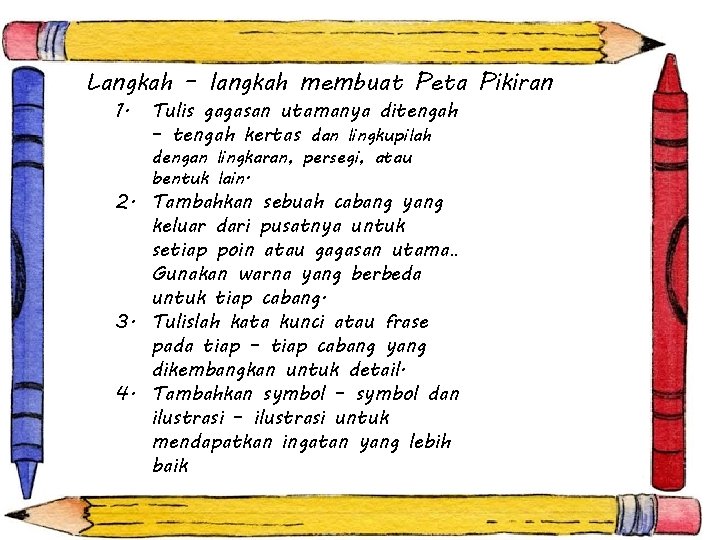 Langkah – langkah membuat Peta Pikiran 1. Tulis gagasan utamanya ditengah – tengah kertas