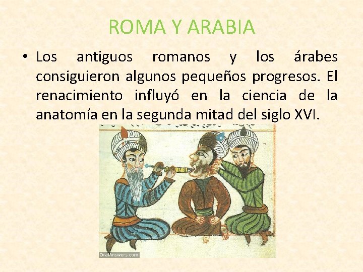 ROMA Y ARABIA • Los antiguos romanos y los árabes consiguieron algunos pequeños progresos.