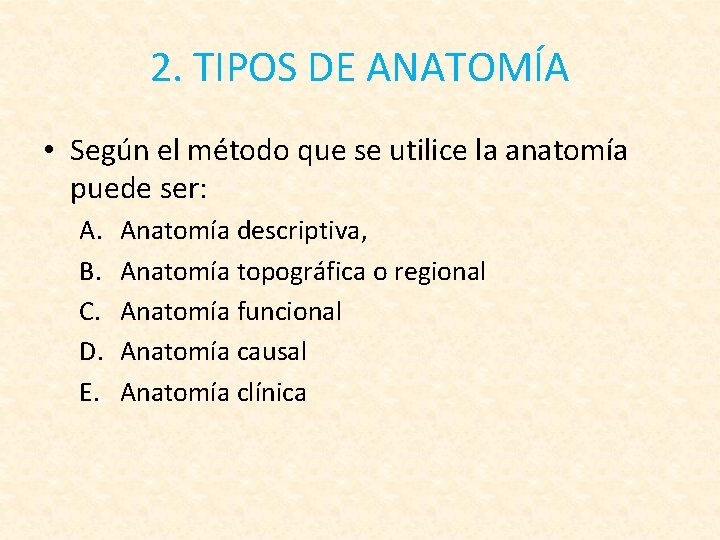 2. TIPOS DE ANATOMÍA • Según el método que se utilice la anatomía puede