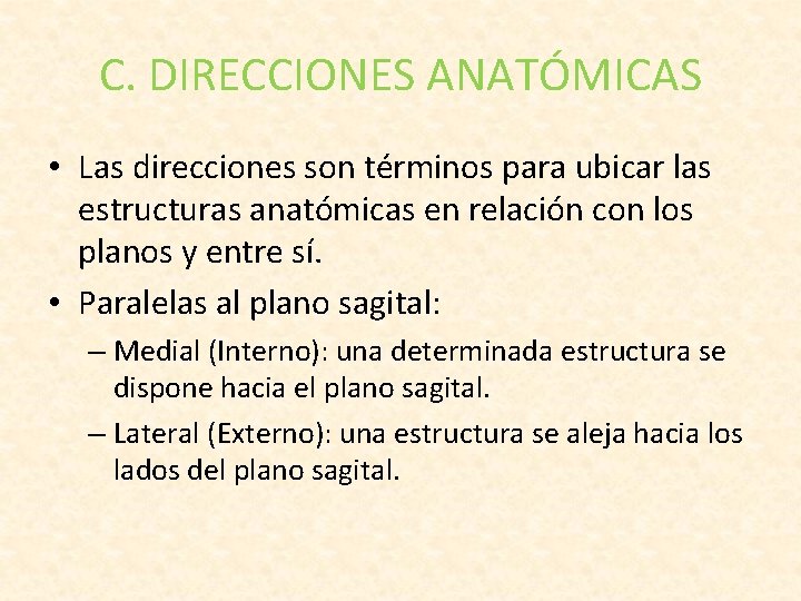 C. DIRECCIONES ANATÓMICAS • Las direcciones son términos para ubicar las estructuras anatómicas en