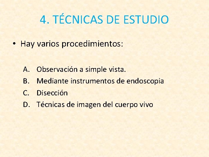 4. TÉCNICAS DE ESTUDIO • Hay varios procedimientos: A. B. C. D. Observación a