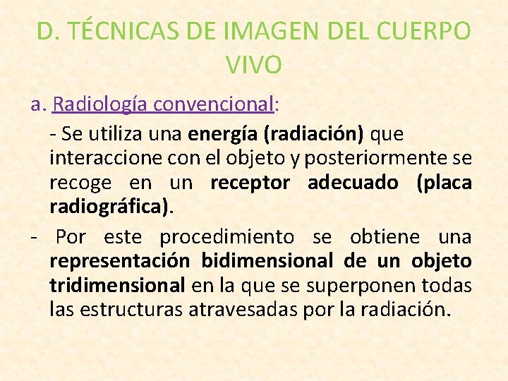 D. TÉCNICAS DE IMAGEN DEL CUERPO VIVO a. Radiología convencional: - Se utiliza una