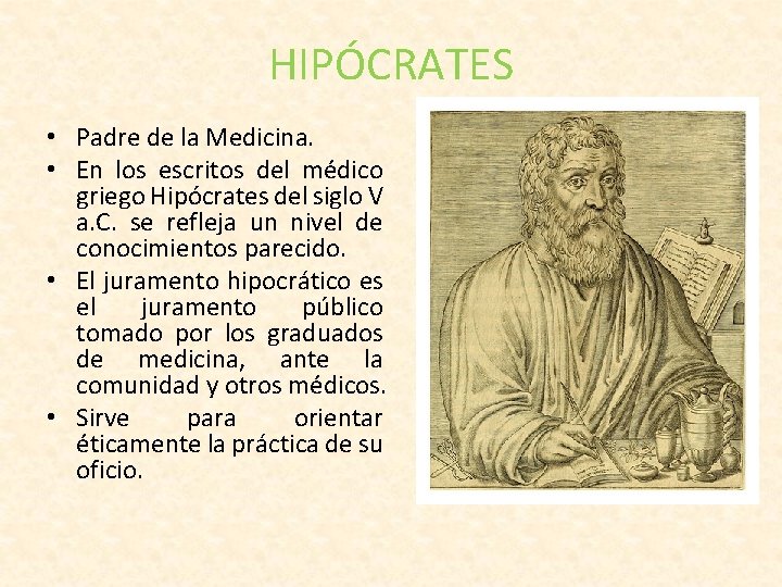 HIPÓCRATES • Padre de la Medicina. • En los escritos del médico griego Hipócrates