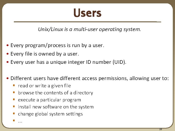 Users Unix/Linux is a multi-user operating system. • Every program/process is run by a Users Unix/Linux is a multi-user operating system. • Every program/process is run by a