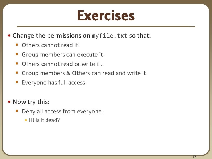 Exercises • Change the permissions on myfile. txt so that: § § § Others Exercises • Change the permissions on myfile. txt so that: § § § Others