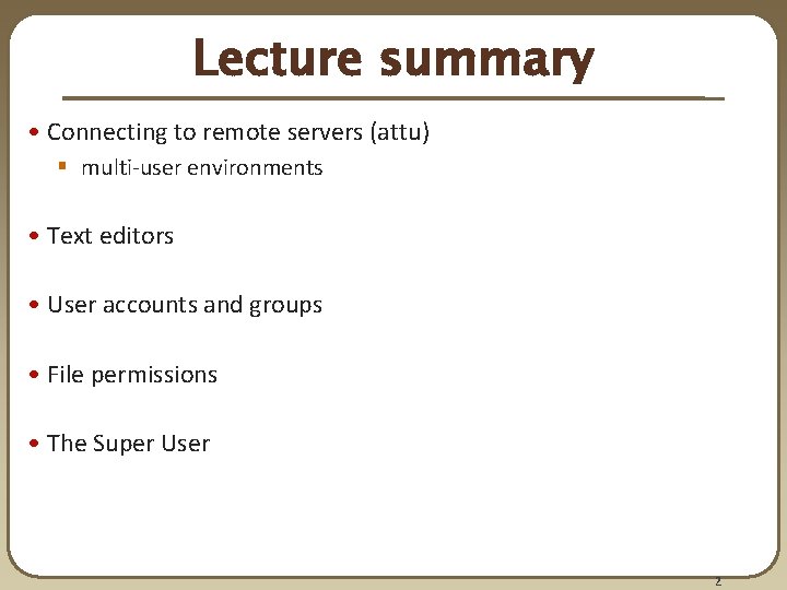 Lecture summary • Connecting to remote servers (attu) § multi-user environments • Text editors Lecture summary • Connecting to remote servers (attu) § multi-user environments • Text editors