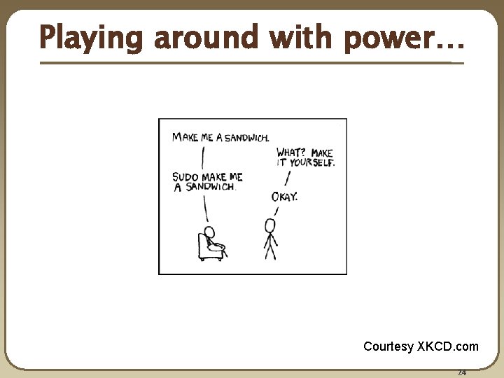 Playing around with power… Courtesy XKCD. com 24 Playing around with power… Courtesy XKCD. com 24
