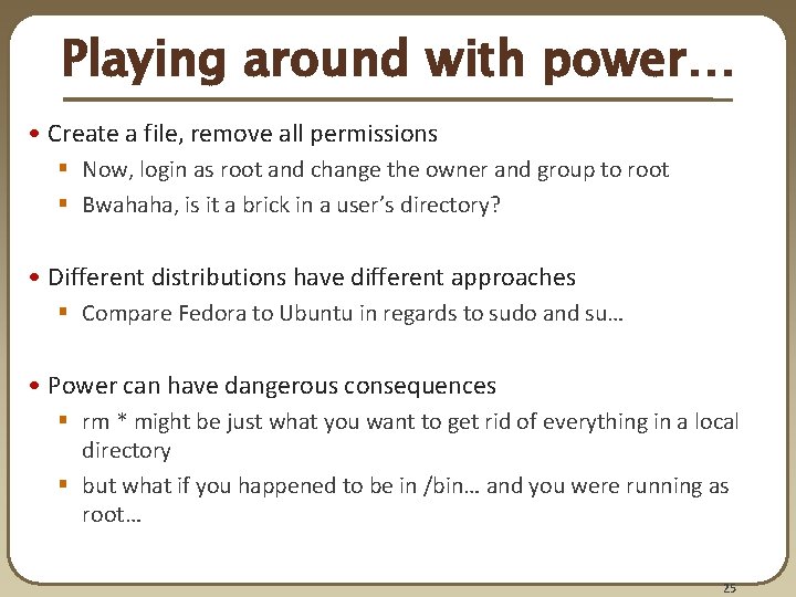 Playing around with power… • Create a file, remove all permissions § Now, login Playing around with power… • Create a file, remove all permissions § Now, login