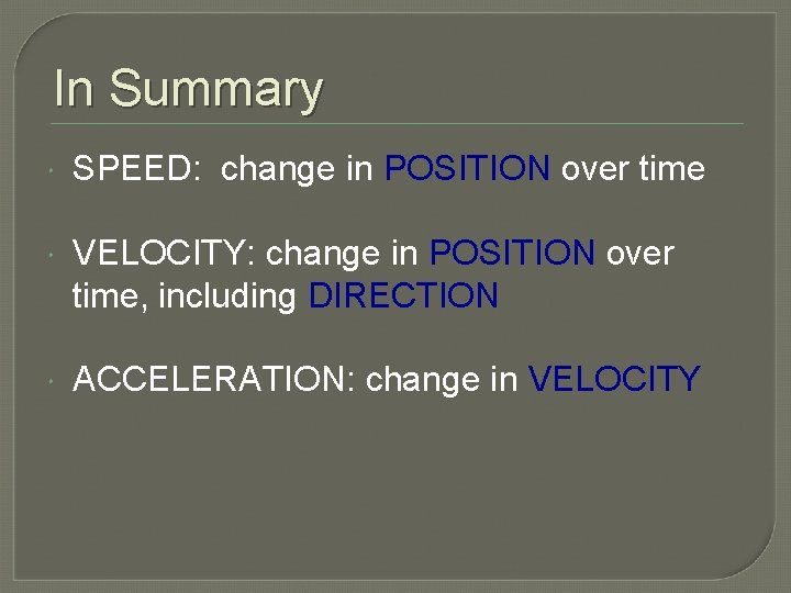 In Summary SPEED: change in POSITION over time VELOCITY: change in POSITION over time,