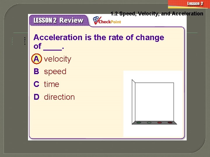1. 2 Speed, Velocity, and Acceleration 1. 2. 3. 4. A B C D