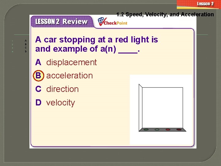 1. 2 Speed, Velocity, and Acceleration 1. 2. 3. 4. A B C D